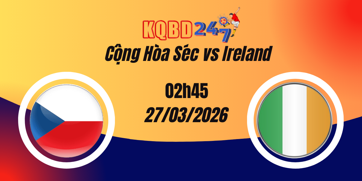 Nhận Định Cộng Hòa Séc vs Ireland Playoff World Cup 27/03/2026