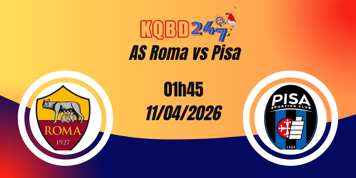 Nhận Định AS Roma vs Pisa Serie A 11/04/2026