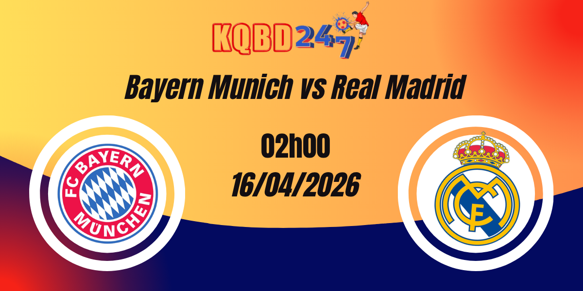 Nhận Định Bayern Munich vs Real Madrid Champions League 16/04/2026