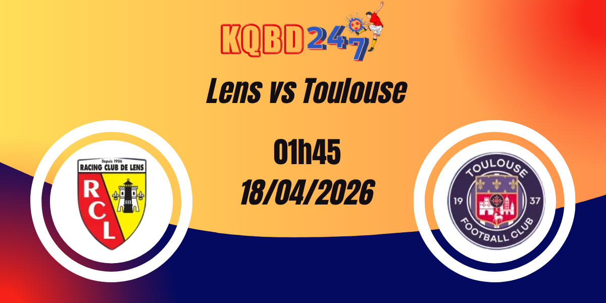 Nhận Định Lens vs Toulouse – Ligue 1 18/04/2026